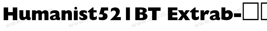 Humanist521BT Extrab字体转换 Humanist521BT Extrab字体转换